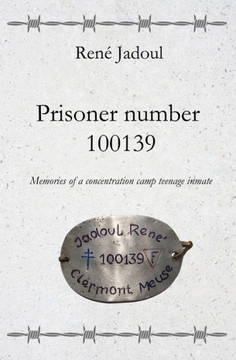 Prisoner Number 100139: Memories of a concentration camp teenage inmate