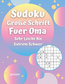Sudoku Große Schrift Fuer Oma - Sehr Leicht Bis Extrem Schwer: Logikspiele und Denkspiele Buch Für Senioren
