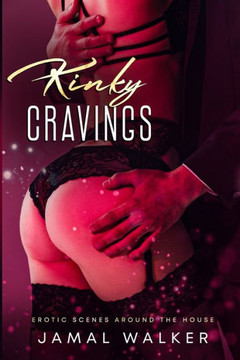 Kinky Cravings: Erotic Scenes Around The House