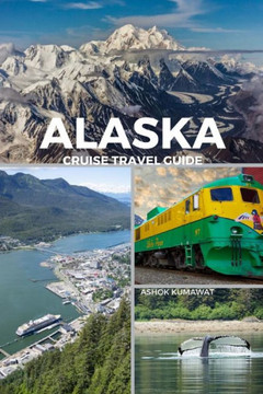 Alaska Cruise Travel Guide Alaska Cruise Travel Guide