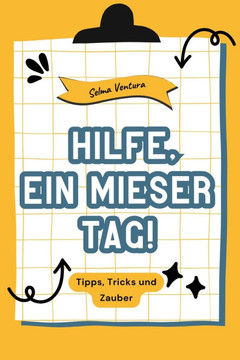 Hilfe, ein mieser Tag!: Tipps, Tricks und Zauber