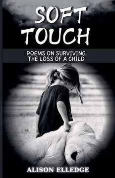 Soft Touch: Poems on Surviving the Loss of a Child