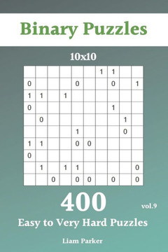 Binary Puzzles - 400 Easy To Very Hard Puzzles 10X10 Vol.9