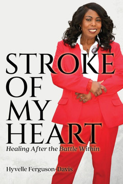 Stroke of My Heart: Healing After the Battle Within