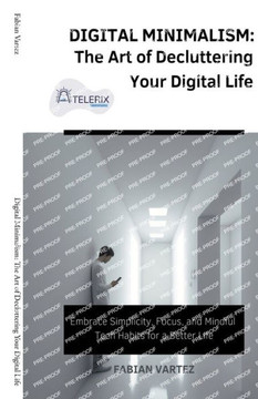 Digital Minimalism: The Art of Decluttering Your Digital Life