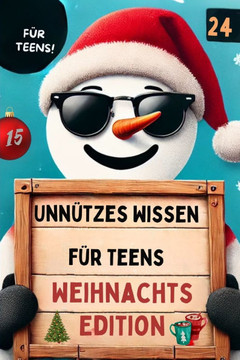 ""Unnützes Wissen für Teenager - Weihnachtsedition: Leg das Handy weg! Überraschende Fakten, lustige Rekorde und alles, was du über Weihnachten (nicht)
