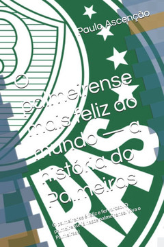 O palmeirense mais feliz do mundo - a história do Palmeiras: O palmeirense é feliz e fervoroso. O palmeirense já nasce palmeirense. Viva o Palmeiras!!