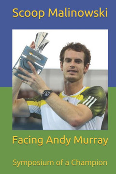 Facing Andy Murray: Symposium Of A Champion