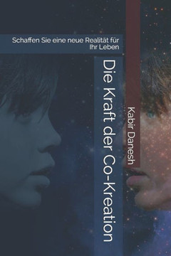 Die Kraft der Co-Kreation: Schaffen Sie eine neue Realität für Ihr Leben