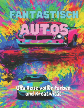 Fantastisch Autos: Una Reise voller Farben und Kreativität