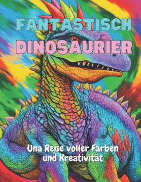 Fantastisch Dinosaurier: Una Reise voller Farben und Kreativität Fantastisch Dinosaurier: Una Reise voller Farben und Kreativität