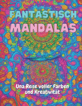 Fantastisch Mandalas: Una Reise voller Farben und Kreativität Fantastisch Mandalas: Una Reise voller Farben und Kreativität