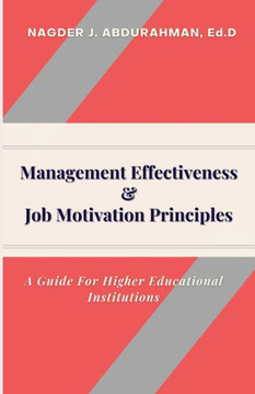 Management Effectiveness & Job Motivation Principles.: A Guide For Higher Educational Institutions