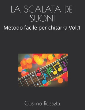 La Scalata Dei Suoni: Metodo facile per chitarra Vol.1