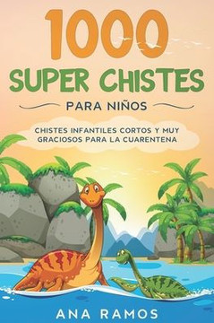 1000 Super Chistes para Niños: Chistes Infantiles Cortos y muy Graciosos para la Cuarentena 1000 Super Chistes para Niños: Chistes Infantiles Cortos y muy Graciosos para la Cuarentena