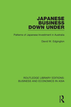 Japanese Business Down Under: Patterns Of Japanese Investment In Australia (Routledge Library Editions: Business And Economics In Asia)