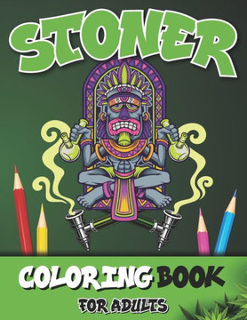 Stoner Coloring Books for Adults: The Stoner Trippy Psychedelic Chillax Journey