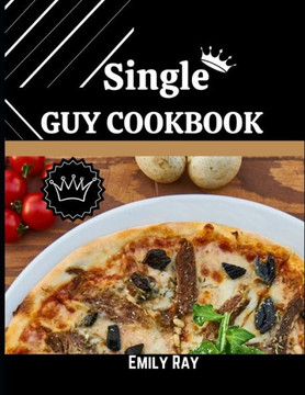 Single Guy Cookbook: Solo Cooking Mastery
