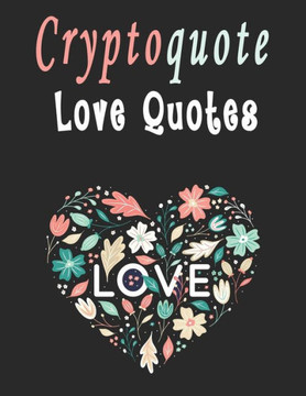 Cryptoquote: 100 Cryptoquotes puzzle books for adults, Love Quotes Cryptograms Large Print That Will Inspire Romance In Your Life