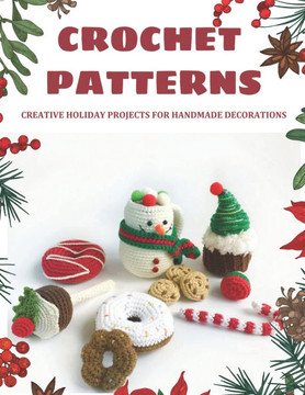 Crochet Patterns: Creative Holiday Projects for Handmade Decorations: Easy Patterns to make Christmas decorations, Beginner Friendly
