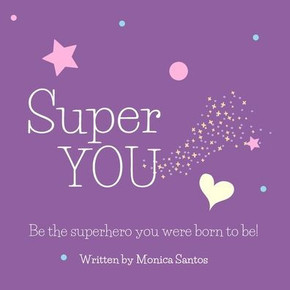 Super YOU: Be the superhero you were born to be!