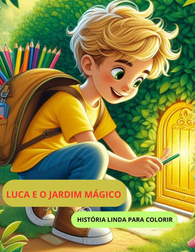 Luca E O Jardim Encantado: Luca E O Jardim Encantado Luca E O Jardim Encantado: Luca E O Jardim Encantado