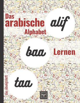 Das arabische Alphabet Lernen das übungsheft: Arabische Buchstaben Schritt für Schritt lernen für Erwachsene, Anfänger und Sprachlehrer, links nach re