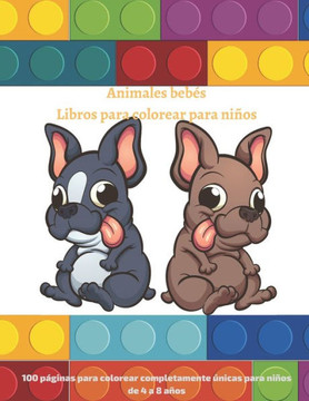 Animales bebés Libros para colorear para niños - 100 páginas para colorear completamente únicas para niños de 4 a 8 años: Libro Para Colorear Para Niñ