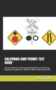 California DMV Permit Test Guide: Drivers Permit & License Study Book With Success Oriented Questions & Answers for California DMV written Exams 2020 California DMV Permit Test Guide: Drivers Permit & License Study Book With Success Oriented Questions & Answers for California DMV written Exams 2020
