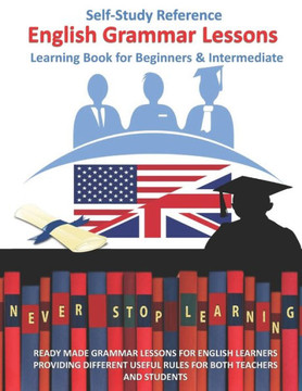 English grammar lessons Self-Study Reference learning Book for Beginners & Intermediate: Ready Made Grammar Lessons for English Learners for Teachers