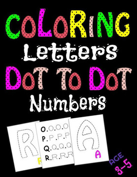 Coloring Letters Dot To Dot Numbers: Workbook, kids book