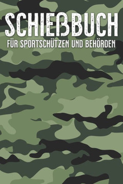 Schießbuch für Sportschützen: Übersichtiches Schießbuch für Sportschützen - 120 Seiten - A5 Format - Camouflage