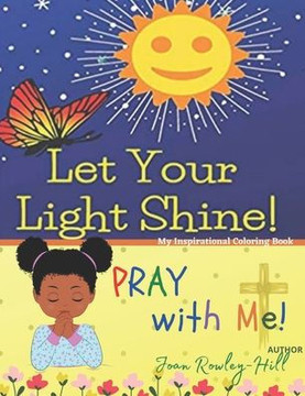 Let Your Light Shine! PRAY with Me!: Bible Scripture Coloring Book Let Your Light Shine! PRAY with Me!: Bible Scripture Coloring Book