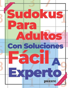 Sudokus Para Adultos Con Soluciones Fácil A Experto: Juegos De Lógica