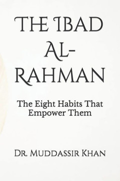 The Ibad Al-Rahman: The Eight Habits That Empower Them