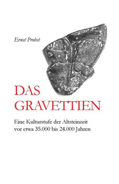 Das Gravettien: Eine Kulturstufe der Altsteinzeit vor etwa 35.000 bis 24.000 Jahren