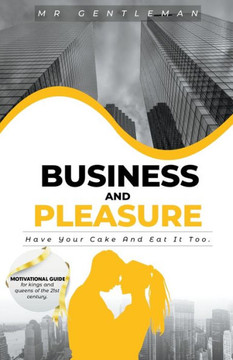 Business & Pleasure ""Have Your Cake And Eat It Too""