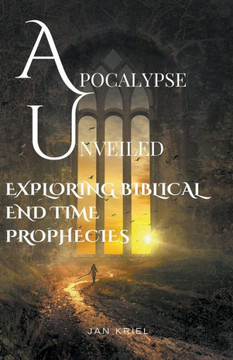 Apocalypse Unveiled: Exploring Biblical End Time Prophecies Apocalypse Unveiled: Exploring Biblical End Time Prophecies