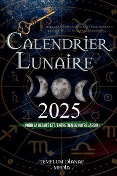 Calendrier lunaire 2025: Almanach astrologique avec les phases de la lune jour par jour et les signes du zodiaque, pour la beauté et l'entretie