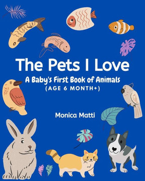 The Pets I Love: A Baby's First Book of Animals