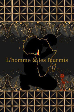 L'homme & les fourmis: Plongez au coeur d'une histoire palpitante qui tire sa creation du coeur de l'Afrique au Cameroun dans un petit villag