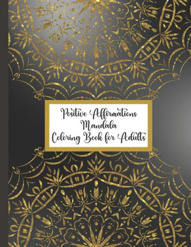 Positive Affirmations Mandala Coloring Book for Adults: 20 Positive Affirmations Mandala Coloring Pages Positive Affirmations Mandala Coloring Book for Adults: 20 Positive Affirmations Mandala Coloring Pages