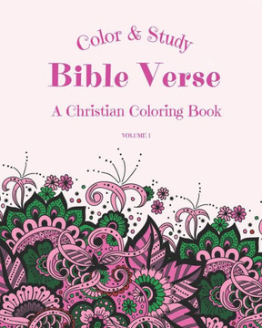 Color & Study Bible Verse A Christian Coloring Book Volume 1: Inspirational & Motivational Scripture With Beautiful Patterns For Coloring