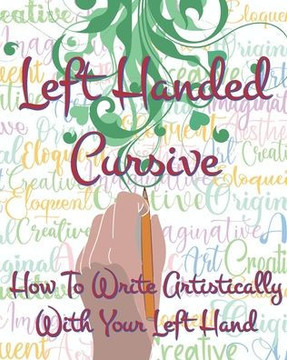 Left Hand Cursive - How To Write Artistically With Your Left hand: Writing this left-handed cursive font is fun. It's neat, legible, and artistically