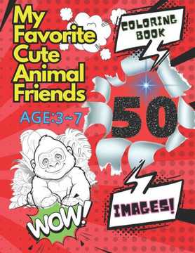 My Favorite Cute Animal Friends: A Fun, Educational Coloring Adventure with 37 Adorable Creatures for Young Animal Lovers