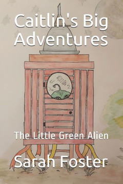 Caitlin's Big Adventures: The Little Green Alien