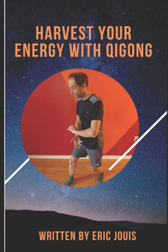 Harvest your energy with QI GONG: self-healing Harvest your energy with QI GONG: self-healing
