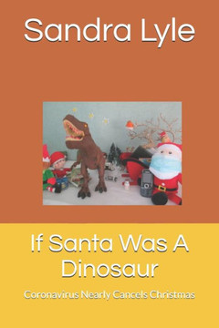 If Santa Was A Dinosaur: Coronavirus Nearly Cancels Christmas