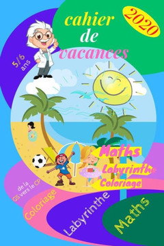cahier de vacances 2020 de la GS vers le CP: De la GD au CP - cahier d'activité maternelle 5/6 ans - Labyrinthe - coloriage - Pour une bonne rentrée s