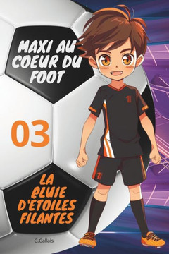 La Pluie d'Étoiles Filantes: Maxi Au Coeur Du Foot (Édition Bilingue Français-Anglais)